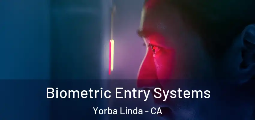  Biometric Entry Systems Yorba Linda - CA