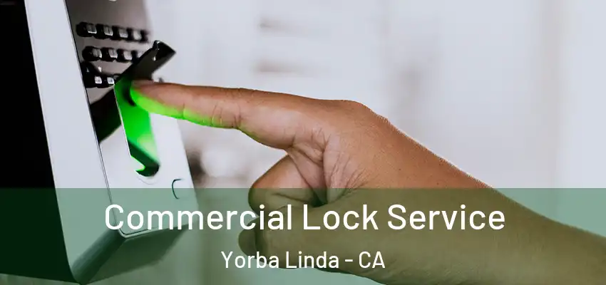  Commercial Lock Service Yorba Linda - CA