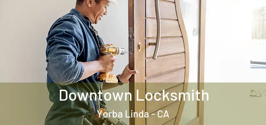  Downtown Locksmith Yorba Linda - CA