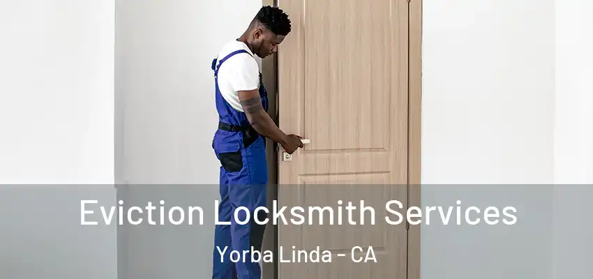  Eviction Locksmith Services Yorba Linda - CA