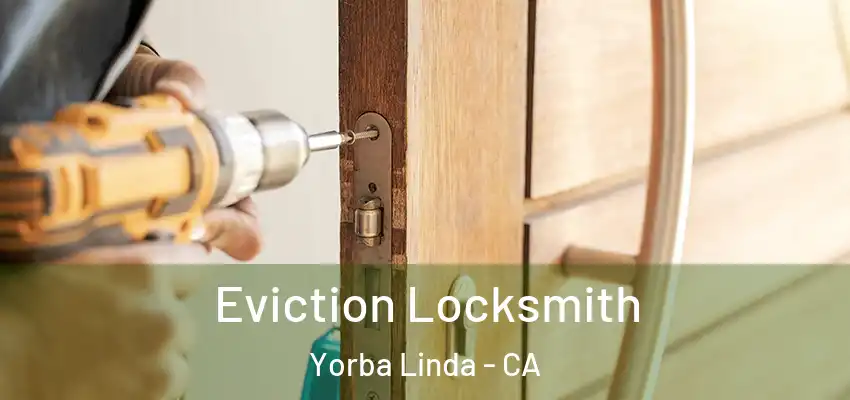 Eviction Locksmith Yorba Linda - CA
