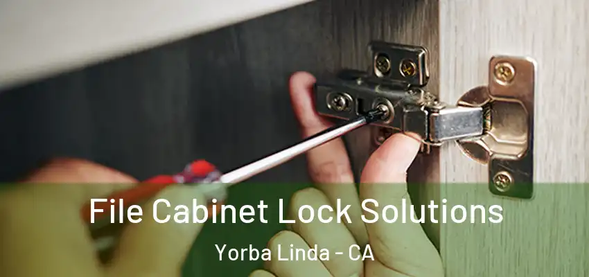  File Cabinet Lock Solutions Yorba Linda - CA