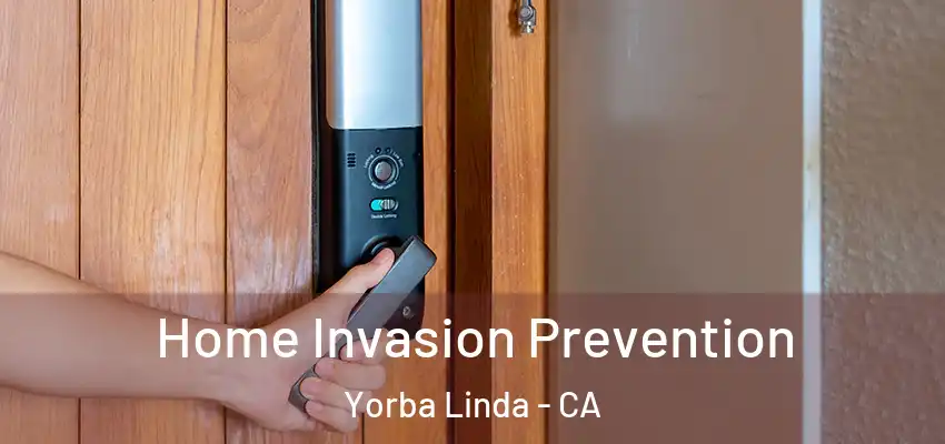  Home Invasion Prevention Yorba Linda - CA