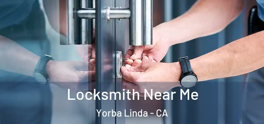  Locksmith Near Me Yorba Linda - CA