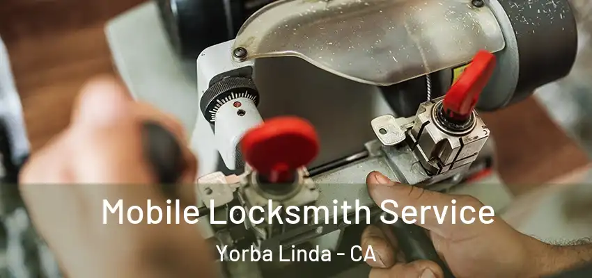  Mobile Locksmith Service Yorba Linda - CA