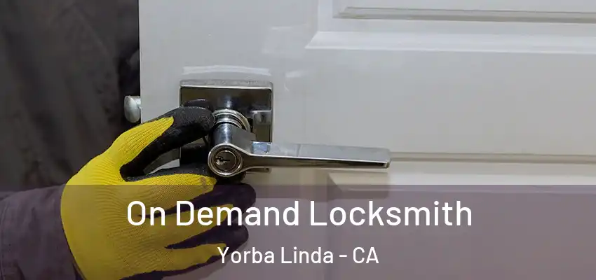  On Demand Locksmith Yorba Linda - CA