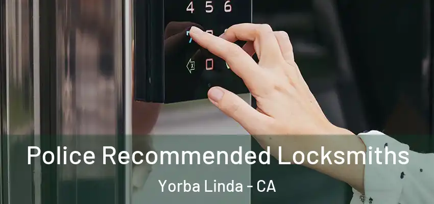  Police Recommended Locksmiths Yorba Linda - CA